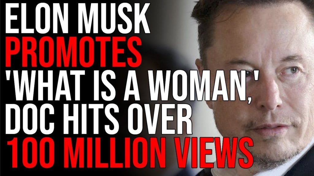 Elon Musk Promotes ‘What Is A Woman,’ Doc Hits OVER 100 MILLION Views