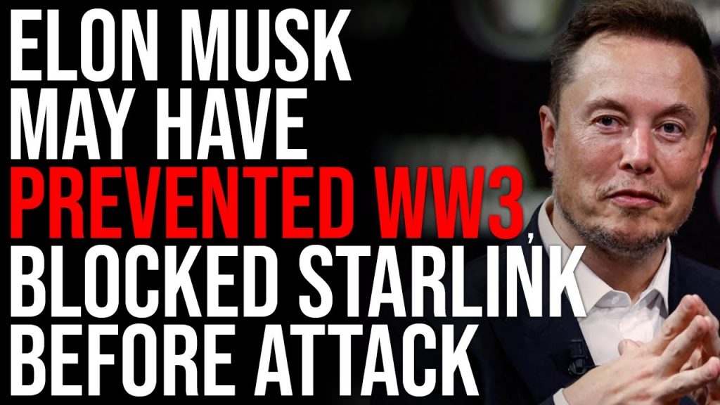 Elon Musk May Have PREVENTED WW3, BLOCKED Starlink Access To Ukraine’s Military Before Major Attack