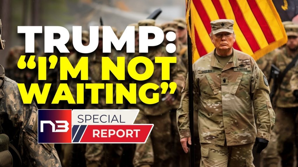 Trump’s Military Ultimatum: “I’m Not Waiting”