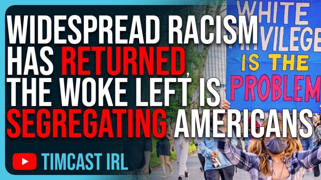 Widespread Racism Has RETURNED, The Woke Left Is SEGREGATING Life & Pushing Anti-White Ideology